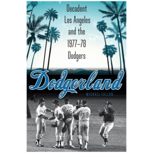 Dodgerland: Decadent Los Angeles and the 1977–78 Dodgers