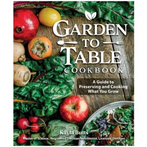 Garden to Table Cookbook: A Guide to Preserving and Cooking What You Grow