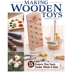Making Wooden Toys: 15 Projects That Stack, Tumble, Whistle & Climb