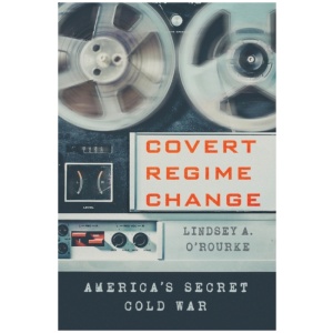 Covert Regime Change: America's Secret Cold War