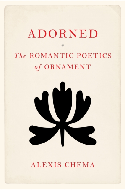 Adorned: The Romantic Poetics of Ornament