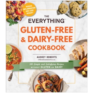 The Everything Gluten-Free & Dairy-Free Cookbook: 300 Simple and Satisfying Recipes without Gluten or Dairy