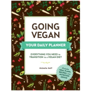 Going Vegan: Your Daily Planner: Everything You Need to Transition to a Vegan Diet