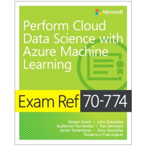 Exam Ref 70-774 Perform Cloud Data Science with Azure Machine Learning