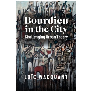 Bourdieu in the City: Challenging Urban Theory