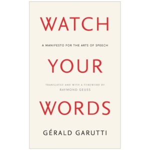 Watch Your Words: A Manifesto for the Arts of Speech
