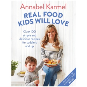 Real Food Kids Will Love: Over 100 simple and delicious recipes for toddlers and up