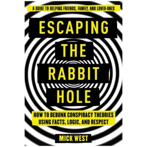 Escaping the Rabbit Hole: How to Debunk Conspiracy Theories Using Facts, Logic, and Respect
