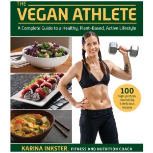 The Vegan Athlete: A Complete Guide to a Healthy, Plant-Based, Active Lifestyle