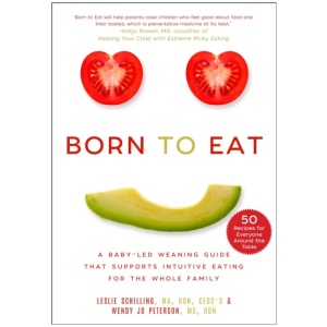 Born to Eat: A Baby-Led Weaning Guide That Supports Intuitive Eating for the Whole Family