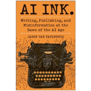 AI Ink.: Writing, Publishing, and Misinformation at the Dawn of the AI Age