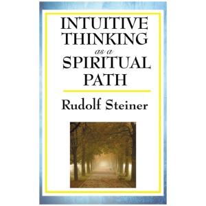 Intuitive Thinking as a Spiritual Path: A Classic Work of Spiritual Philosophy and Human Freedom