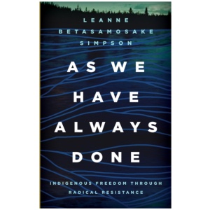 As We Have Always Done: Indigenous Freedom Through Radical Resistance
