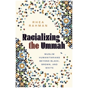 Racializing the Ummah: Muslim Humanitarians Beyond Black, Brown, and White