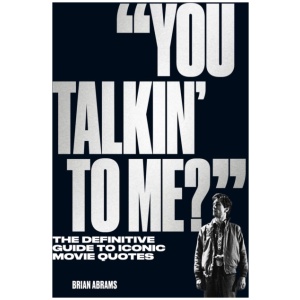 "You Talkin' to Me?": The Definitive Guide to Iconic Movie Quotes