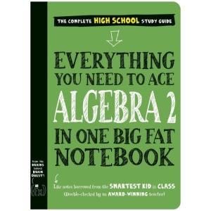 Everything You Need to Ace Algebra 2 in One Big Fat Notebook