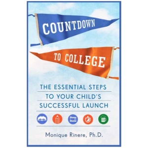 Countdown to College: The Essential Steps to Your Child's Successful Launch