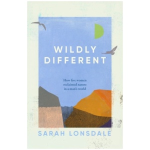 Wildly different: Five women who reclaimed nature in a man’s world
