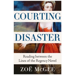 Courting Disaster: Reading Between the Lines of the Regency Novel