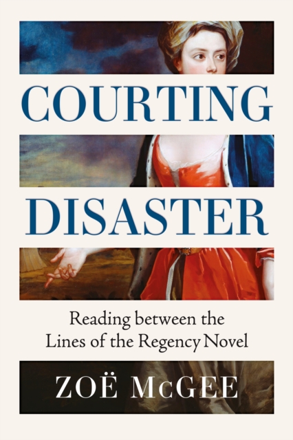Courting Disaster: Reading Between the Lines of the Regency Novel