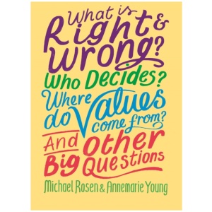 What is Right and Wrong? Who Decides? Where Do Values Come From? And Other Big Questions