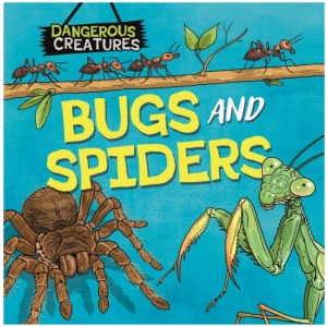 Dangerous Creatures: Bugs and Spiders