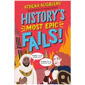 History's Most Epic Fails: Discover the truth behind the world’s biggest historical howlers