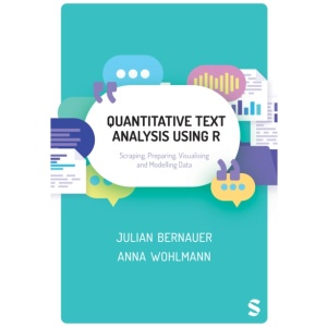 Quantitative Text Analysis Using R: Scraping, Preparing, Visualising and Modelling Data