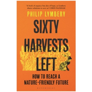 Sixty Harvests Left: How to Reach a Nature-Friendly Future