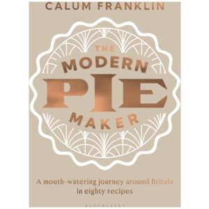The Modern Pie Maker: A mouth-watering journey around Britain in eighty recipes