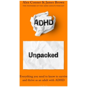 ADHD Unpacked: The Ultimate Guide to Understanding Your Adult ADHD from the hosts of The ADHD Adults Podcast