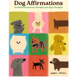 Dog Affirmations: An Illustrated Journey Through Your Dog's Thoughts