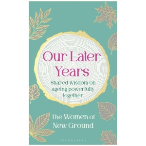 Our Later Years: Shared wisdom on ageing powerfully together