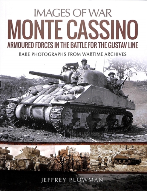 Monte Cassino: Amoured Forces in the Battle for the Gustav Line: Rare Photographs from Wartime Archives