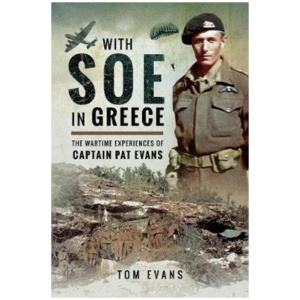 With SOE in Greece: The Wartime Experiences of Captain Pat Evans