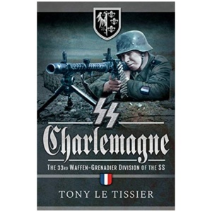 SS Charlemagne: The 33rd Waffen-Grenadier Division of the SS