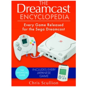 The Dreamcast Encyclopedia: Every Game Released for the Sega Dreamcast