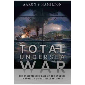 Total Undersea War: The Evolutionary Role of the Snorkel in D nitz's U-Boat Fleet, 1944-1945