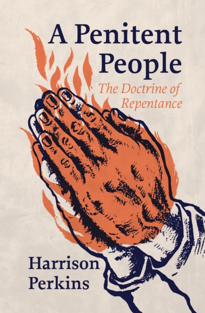 A Penitent People: The Doctrine of Repentance