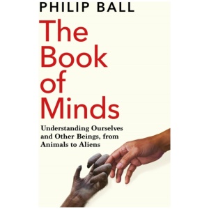 The Book of Minds: Understanding Ourselves and Other Beings, From Animals to Aliens