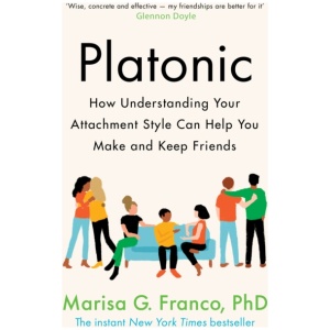 Platonic: How Understanding Your Attachment Style Can Help You Make and Keep Friends