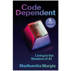 Code Dependent: Living in the Shadow of AI — Shortlisted for the Women's Prize for Non-Fiction