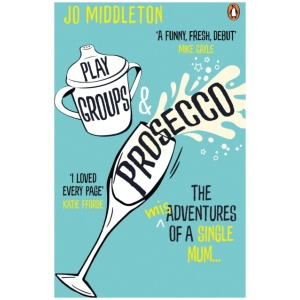 Playgroups and Prosecco: The (mis)adventures of a single mum