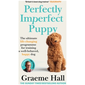 Perfectly Imperfect Puppy: The ultimate life-changing programme for training a well-behaved, happy dog