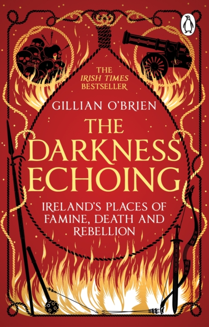 Darkness Echoing: Exploring Ireland’s Places of Famine, Death and Rebellion