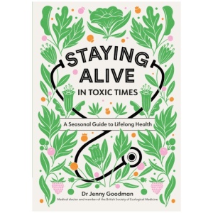 Staying Alive in Toxic Times: A Seasonal Guide to Lifelong Health