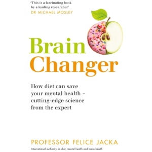 Brain Changer: How diet can save your mental health – cutting-edge science from an expert