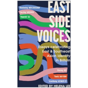 East Side Voices: Essays celebrating East and Southeast Asian identity in Britain