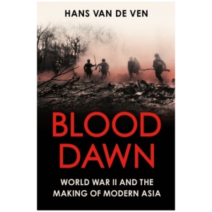Blood Dawn: World War II and the Making of Modern Asia
