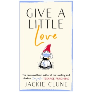 Give a Little Love: The feel good novel as featured on Graham Norton's Virgin Show